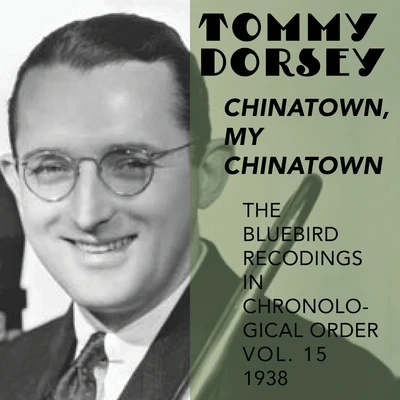 Chinatown, My Chinatown (The Blue Bird Recordings in chronological Order, Vol.15, 1938) 專輯 Tommy Dorsey and His Orchestra