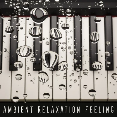 Ambient Relaxation Feeling – Water & Piano Music Collection for Better Mood 專輯 Soothing Music Collection/Brain Study Music Guys