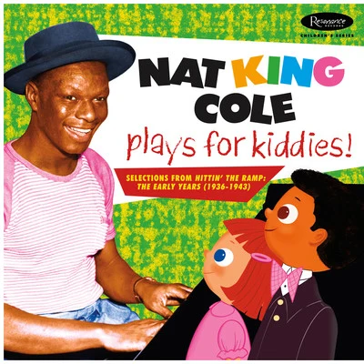 Nat King Cole Plays For Kiddies!: Selections From "Hittin’ The Ramp" (The Early years 1936 -1943) 专辑 Nat "King" Cole