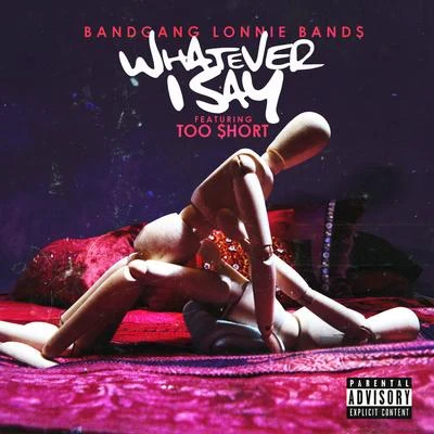 Whatever I say (feat. Too $hort) - Single 專輯 BandGang Lonnie Bands