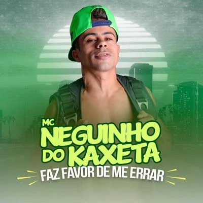 Faz Favor de Me Errar 專輯 Mc Neguinho do Kaxeta/MC Guime/Mc Leozinho ZS/MC Joãozinho VT