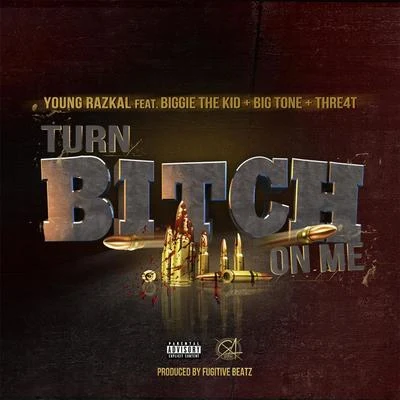 Turn ***** on Me (feat. Biggie the Kid, Big Tone & Thre4t) 專輯 Big Tone