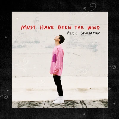 Must Have Been The Wind 專輯 Alec Benjamin