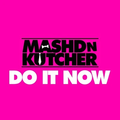 Do It Now - Single 專輯 Mashd N Kutcher