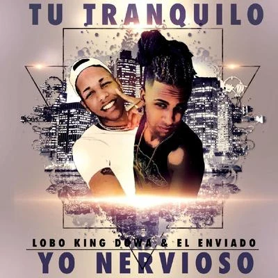 Tu Tranquilo Yo Nervioso 专辑 July Roby/Lobo King Dowa/Aaron Bodden/El Metaliko