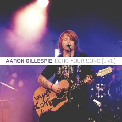 Echo Your Song (Live) 專輯 As It Is/Aaron Gillespie