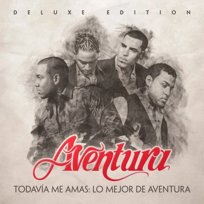 Todavía Me Amas: Lo Mejor de Aventura (Deluxe Edition) 专辑 Aventura