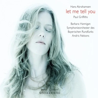 H. Abrahamsen: Let Me Tell You 專輯 Stephan MacLeod/Joachim Carlos Martini/Junge Kantorei/Frankfurt Baroque Orchestra/Barbara Hannigan