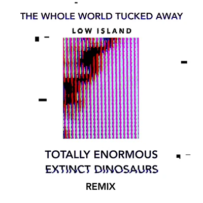 The Whole World Tucked Away (Totally Enormous Extinct Dinosaurs Remix) 專輯 Totally Enormous Extinct Dinosaurs