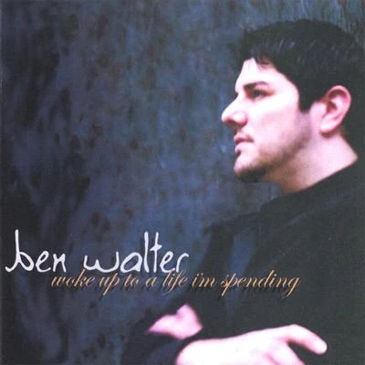 Woke Up To A Life Im Spending 專輯 Ben Walter