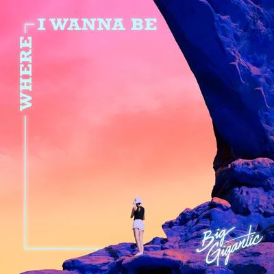 Where I Wanna Be 專輯 Big Gigantic