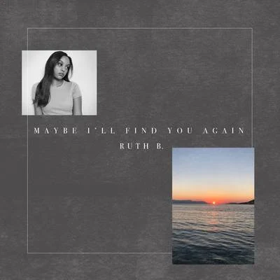 Maybe Ill Find You Again 專輯 Ruth B./Kris Bowers/Tyler, The Creator/Dej Loaf/Wordsplayed