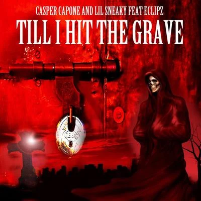 Till I Hit the Grave (feat. Lil Sneaky & Eclipz) 專輯 Casper Capone/HEX/Eclipz