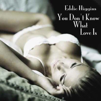 You Dont Know What Love Is 專輯 Eddie Higgins