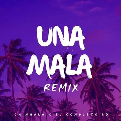 Una Mala (Remix) [feat. Chimbala] 專輯 Chimbala/Don Miguelo/Don Miguelo & Chimbala