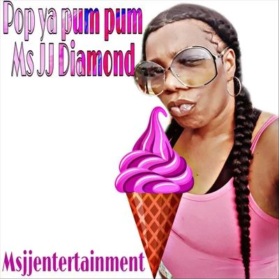 Pop Ya Pum Pum 专辑 Ms JJ Diamond/Nej Heightz