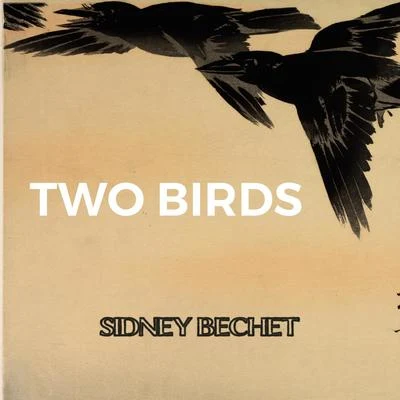 Sidney Bechet Two Birds