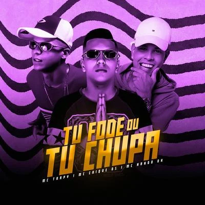 Tu Fode ou Tu Chupa 专辑 DJ Gege/MC Nando DK/MC WM/MC Leleto/MC's Jhowzinho & Kadinho