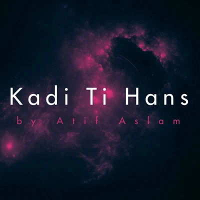 Kadi Ti Hans 專輯 Atif Aslam/Sunidhi Chauhan/Arijit Singh/Palak Muchhal/Himesh Reshammiya