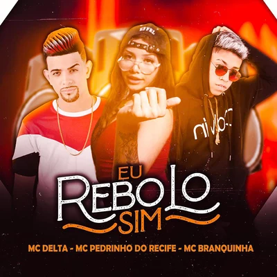 Eu Rebolo Sim (feat. Mc Branquinha) 專輯 MC Delta/Mc Dricka/MC Kadu Melo