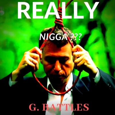 G. Battles Really Nigga