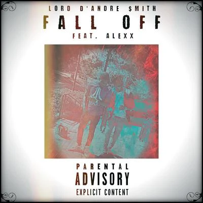 Fall Off (feat. Alexx) 專輯 Lord DAndre $mith