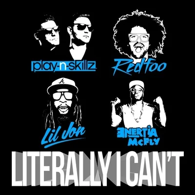 Literally I Cant (feat. Redfoo, Lil Jon & Enertia McFly) 專輯 Play-N-Skillz