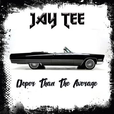 Doper Than The Average 專輯 Jay Tee