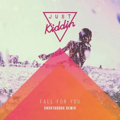 Fall for You (Unorthodox Remix) 專輯 Just Kiddin