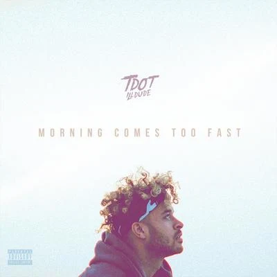 Morning Comes Too Fast 專輯 Tdot illdude/Tyler Thomas