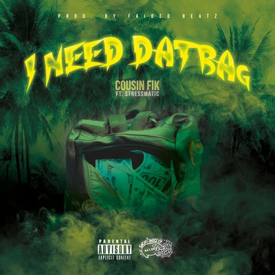 Cousin Fik I Need Dat Bag (feat. Stressmatic)