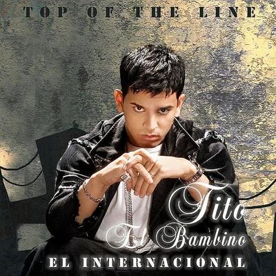 Top Of The Line El Internacional 專輯 Tito el Bambino