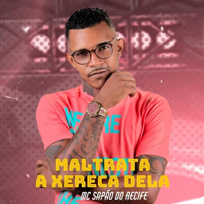 Maltrata a Xereca Dela 專輯 MC Sapão do Recife/Robinho Destaky