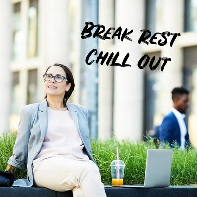 Break Rest Chill Out 專輯 Evening Chill Out Academy/Mood Music Academy/Chill Out 2018