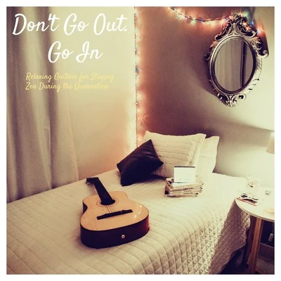 Dont Go Out. Go In (Relaxing Guitars for Staying Zen During the Quarantine) 專輯 Romantic Relaxing Guitar Instrumentals