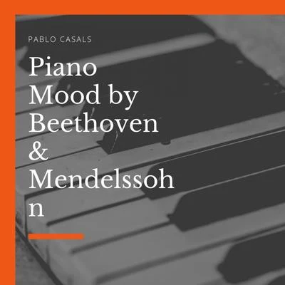 Piano Mood by Beethoven & Mendelssohn 專輯 Pablo Casals