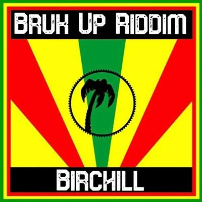 Bruk up Riddim 專輯 Birchill