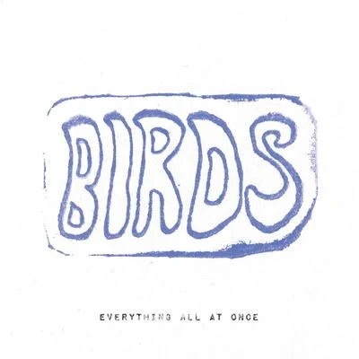 Everything All At Once 專輯 BirdS/tired