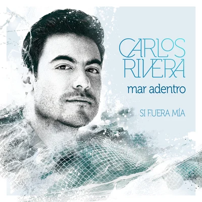 Mar Adentro (Si Fuera Mía) 专辑 Carlos Rivera