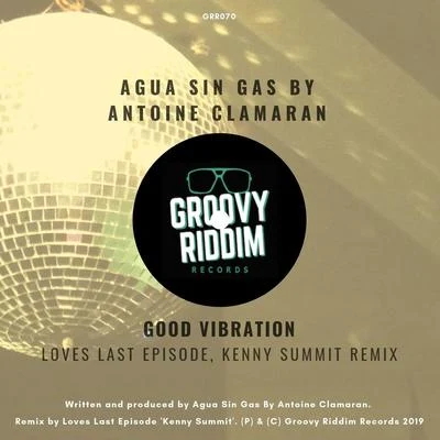 Good Vibration (Loves Last Episode, Kenny Summit Remix) 专辑 Antoine Clamaran/Nacho Chapado