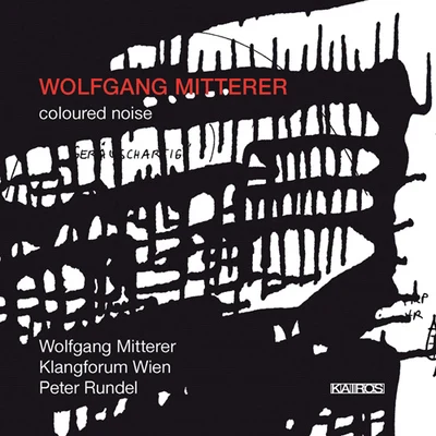 MITTERER, W.: Coloured Noise (Mitterer, Klangforum Wien, Rundel) 專輯 Remix Ensemble/Wolfgang Mitterer/Peter Rundel