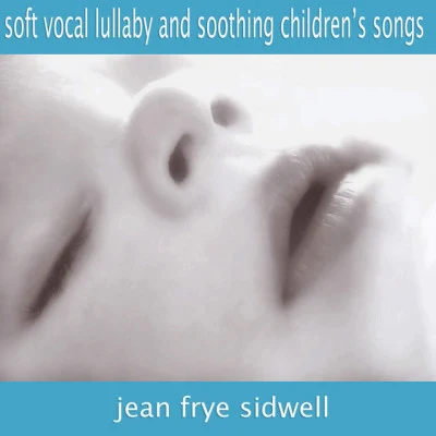 Soft Vocal Lullabies and Soothing Childrens Songs 專輯 Jackie Allen/Jean Frye Sidwell/Salena Jones/Jheena Lodwick/Rebecca Pidgeon