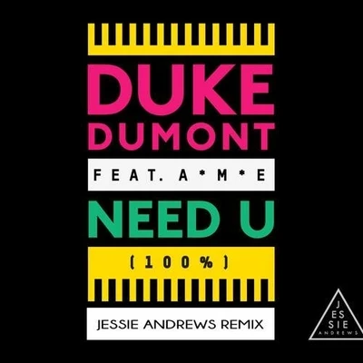 Need U (100%) (Jessie Andrews Remix) 專輯 Duke Dumont/A*M*E