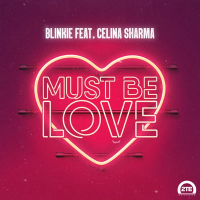 Must Be Love (feat. Celina Sharma) 专辑 Blinkie