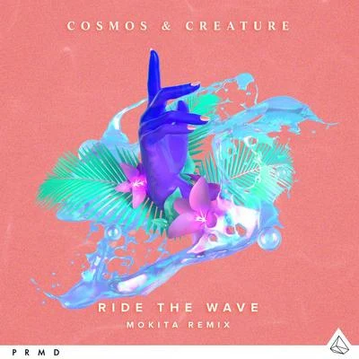 Ride The Wave (Mokita Remix) 专辑 Cosmos & Creature