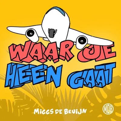 Waar Je Heen Gaat 专辑 Miggs de Bruijn