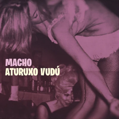 Aturuxo Vudú 专辑 Macho