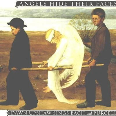 Angels Hide Their Faces: Dawn Upshaw Sings Bach and Purcell 專輯 Dawn Upshaw/Orchestra of San Francisco Opera/Donald Runnicles