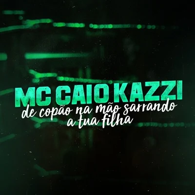 De Copão na Mão Sarrando a Tua Filha 专辑 MC Caio Kazzi/MC Luuh/MC Murilo MT