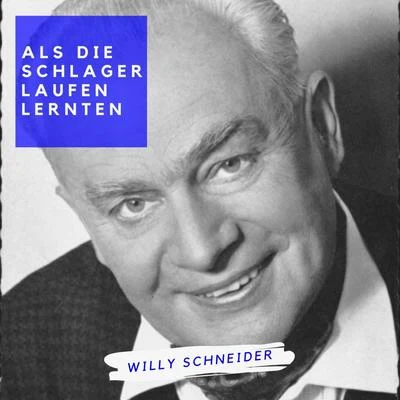 Willy Schneider Als die Schlager laufen lernten